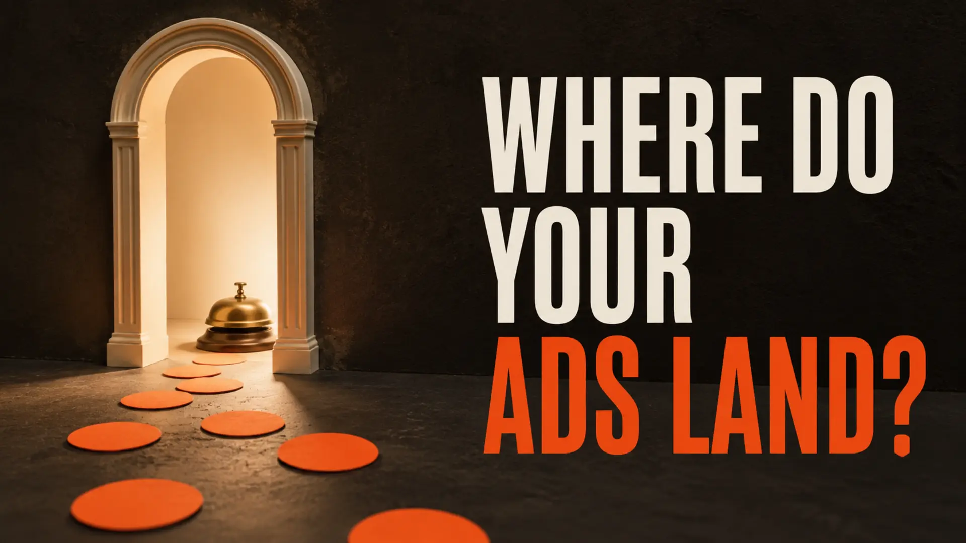 Orange advertising tokens leading to an illuminated customer-service doorway beside the headline Where Do Your Ads Land